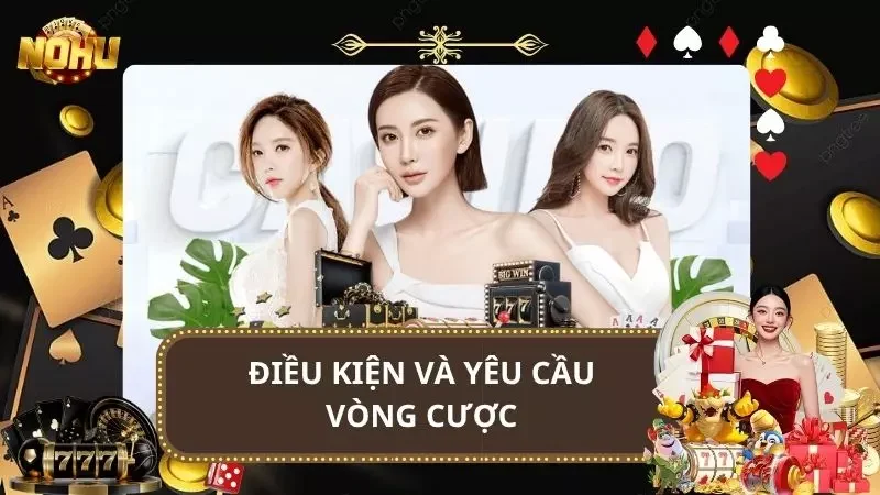 Quy định cụ thể về yêu cầu vòng cược người chơi cần phải để ý