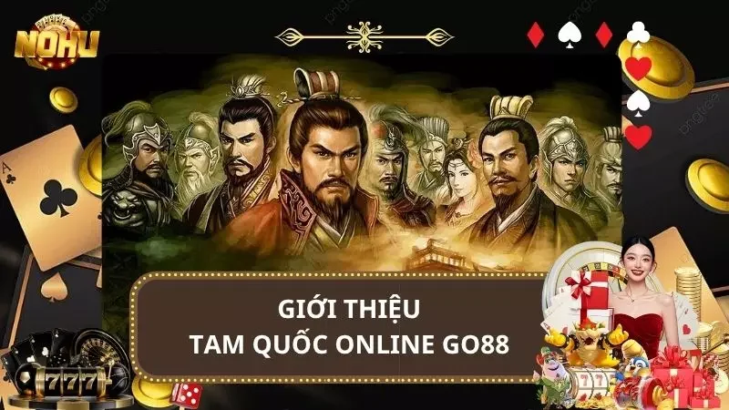Tam Quốc Online Go88 - Huyền Thoại Tái Hiện Trong Kỷ Nguyên Số