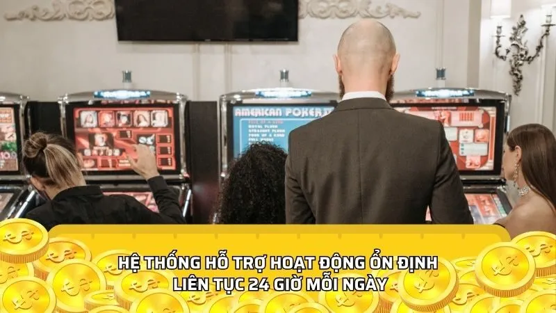 Hệ thống hỗ trợ hoạt động ổn định liên tục 24 giờ mỗi ngày