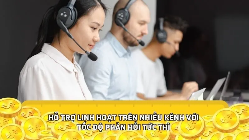 Hỗ trợ linh hoạt trên nhiều kênh với tốc độ phản hồi tức thì