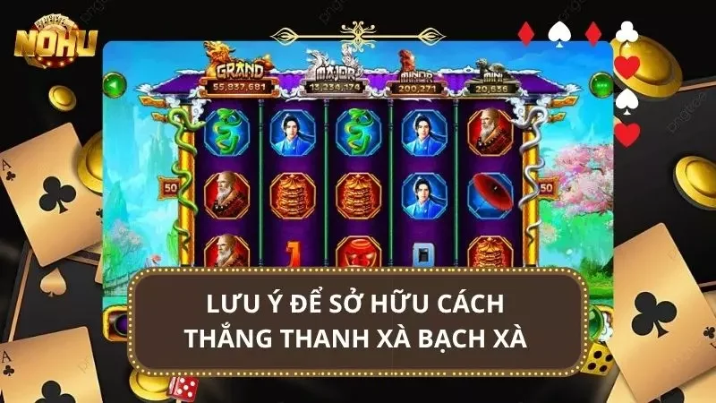 Để sở hữu cách thắng Thanh Xà Bạch Xà cần có các mẹo cơ bản