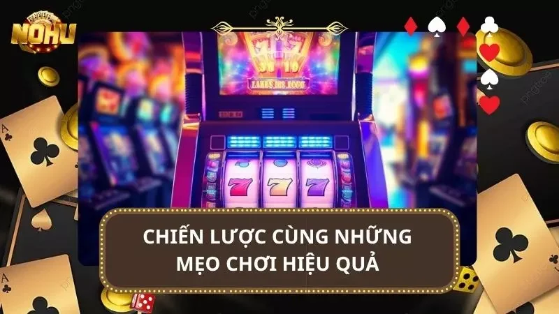 Mẹo chơi Nổ Hũ cực đỉnh mà ít ai nắm bắt