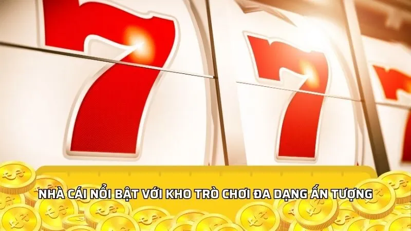 Nhà cái nổi bật với kho trò chơi đa dạng ấn tượng