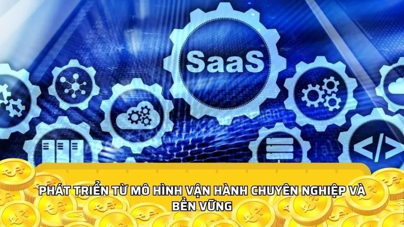 Phát triển từ mô hình vận hành chuyên nghiệp và bền vững