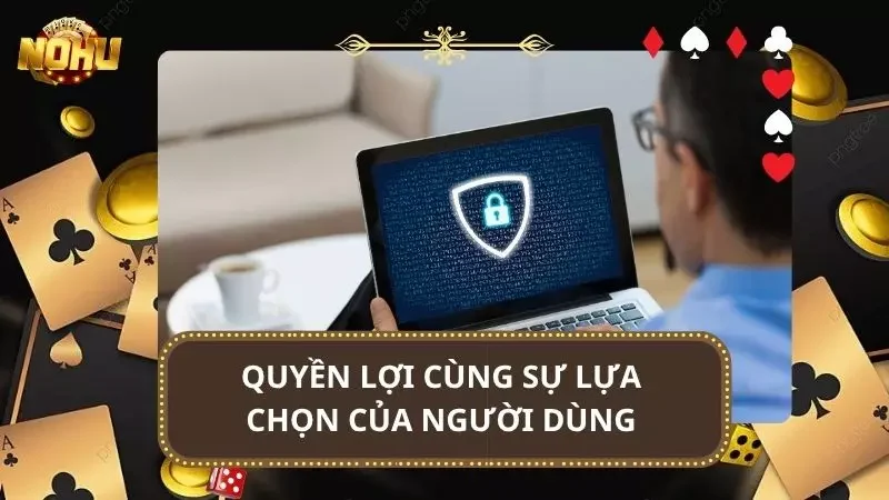 Điểm qua các quyền lợi cùng lựa chọn mà người dùng sở hữu