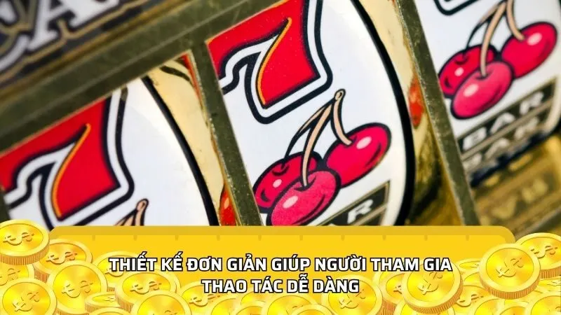 Thiết kế đơn giản giúp người tham gia thao tác dễ dàng