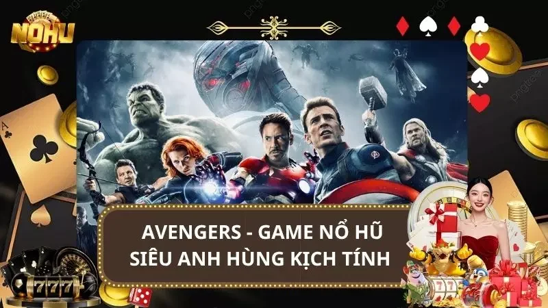 Avengers - Game Nổ Hũ Siêu Anh Hùng Kịch Tính 2025