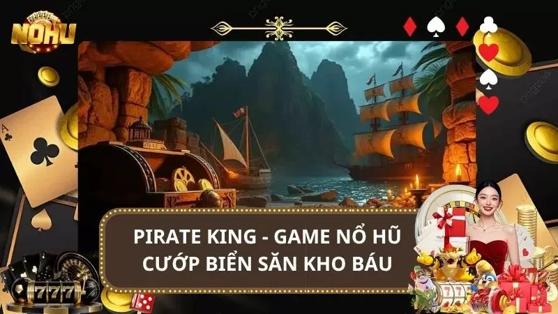 Pirate King - Game Nổ Hũ Cướp Biển Săn Kho Báu 2025