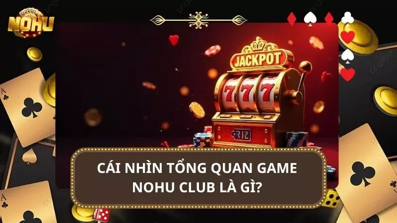 Cùng khám phá những thông tin cơ bản của game nổ hũ