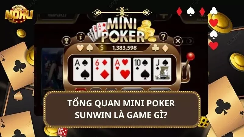 Cái nhìn tổng quan nhất về hình thức Mini Poker năm 2025
