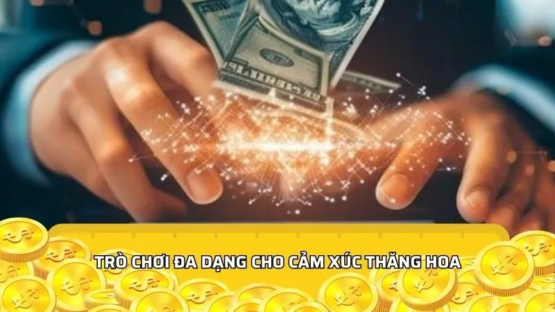 Trò chơi đa dạng cho cảm xúc thăng hoa