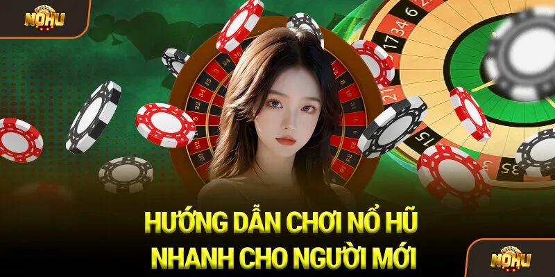 Hướng dẫn chơi Nổ Hũ nhanh cho người mới